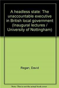 ePub A headless state: The unaccountable executive in British local government : inaugural lecture download