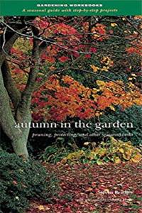ePub Autumn in the Garden: Pruning, Protecting and Other Seasonal Tasks (Gardening Workbooks: A Seasonal Guide with Step-By-Step Projects) download