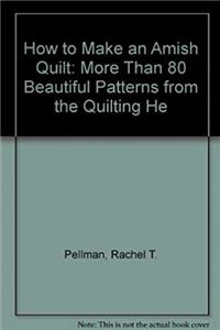 ePub How to Make an Amish Quilt: More Than 80 Beautiful Patterns from the Quilting Heartland of America download