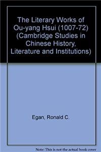 ePub The Literary Works of Ou-yang Hsui (1007-72) (Cambridge Studies in Chinese History, Literature and Institutions) download