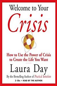 ePub Welcome to Your Crisis: How to Use the Power of Crisis to Create the Life You Want download