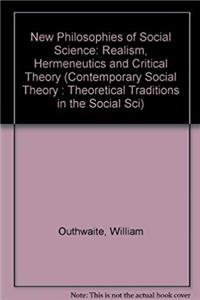 ePub New Philosophies of Social Science: Realism, Hermeneutics and Critical Theory (Contemporary Social Theory : Theoretical Traditions in the Social Sci) download