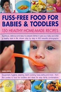 ePub Fuss-Free Food for Babies and Toddlers: 150 Healthy Home-Made Recipes: Nutritious, delicious and easy to prepare  dishes to give  your baby and child a ... fussy eating, going vegetarian and more. download