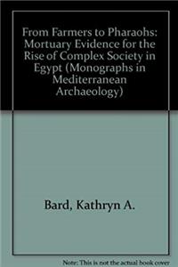ePub From Farmers to Pharoahs: Mortuary Evidence for the Rise of Complex Society in Egypt (Monographs in Mediterranean Archaeology, 2) download