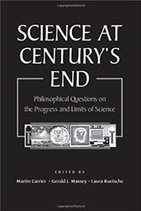 ePub Science at Century's End: Philosophical Questions on the Progress and Limits of Science (Pittsburgh-Konstanz Series in the Philosophy and History of Science) download