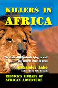 ePub Killers in Africa: The Truth about Animals Lying in Wait and Hunters Lying in Print (Resnick Library of African Adventure) download