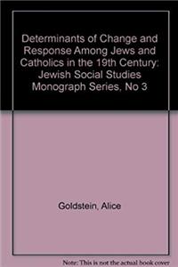 ePub Determinants of Change and Response Among Jews and Catholics in the Nineteenthth Century (Jewish Social Studies Monograph Series) download