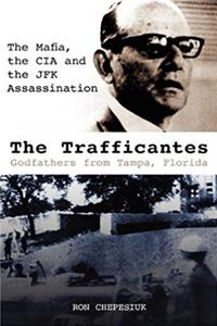 ePub The Trafficantes, Godfathers from Tampa, Florida: The Mafia, the CIA and the JFK Assassination download
