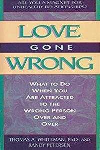 ePub Love Gone Wrong: What to Do When You Are Attracted to the Wrong Person Over and Over download