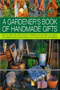 ePub A Gardener's Book of Handmade Gifts: How to grow and make delightful presents for and from the garden: 20 charming practical ideas shown in 120 stunning and evocative photographs download