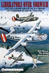 ePub Liberators over Norwich: The 458th Bomb Group (H), 8th USAAF at Horsham St. Faith 1944-1945 download