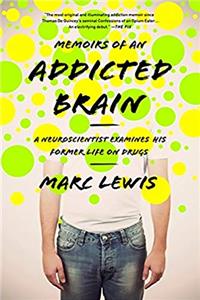 ePub Memoirs of an Addicted Brain: A Neuroscientist Examines his Former Life on Drugs download