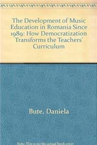 ePub The Development of Music Education in Romania Since 1989: How Democratization Transforms the Teachers Curriculum download