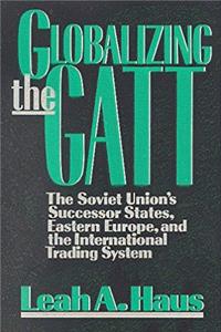 ePub Globalizing the Gatt: The Soviet Union's Successor States, Eastern Europe, and the International Trading System download