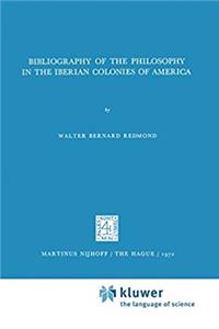 ePub Bibliography of the Philosophy in the Iberian Colonies of America (International Archives of the History of Ideas   Archives internationales d'histoire des id&eacute;es) download